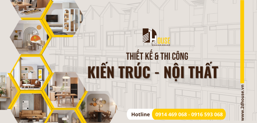 2D HOUSE – THIẾT KẾ & TRANG TRÍ NỘI THẤT