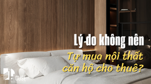 lý-do-không-nên-tự-mua-đồ-nội-thất-căn-hộ-cho-thuê